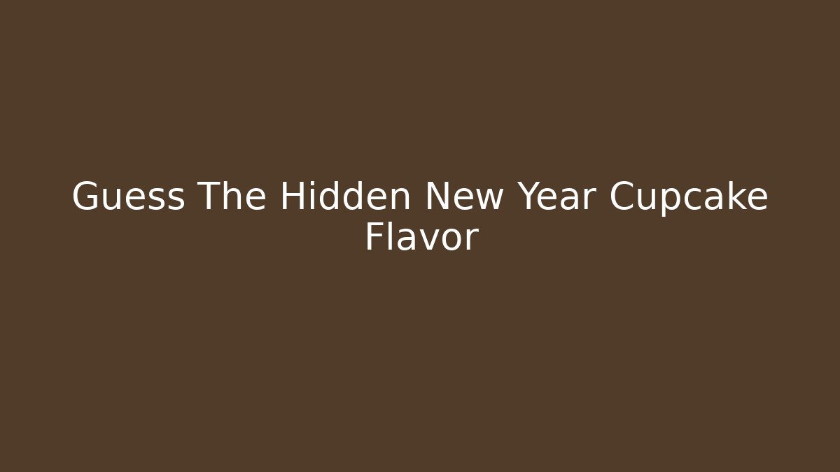 Guess The Hidden New Year Cupcake Flavor