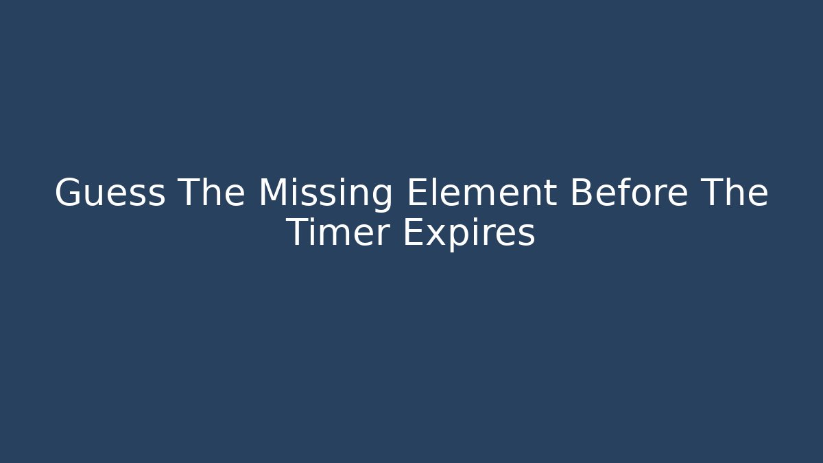 Guess The Missing Element Before The Timer Expires