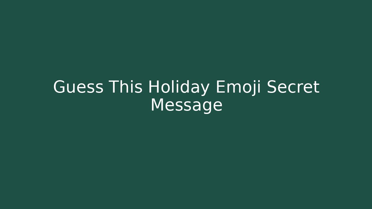 Guess This Holiday Emoji Secret Message