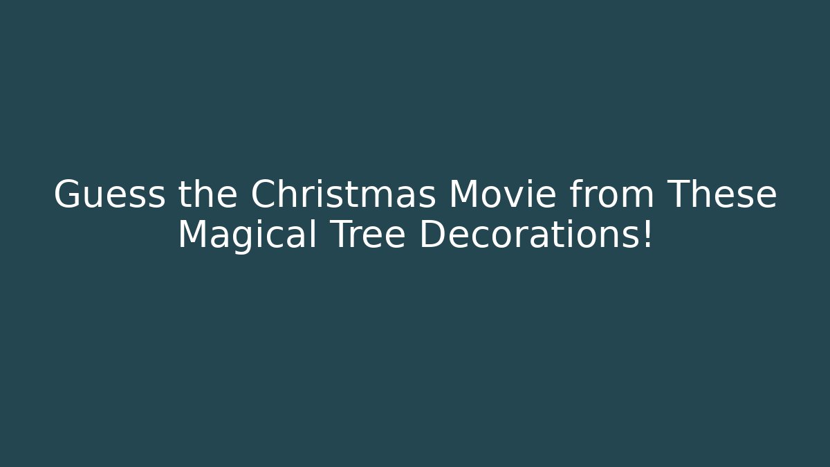 Guess the Christmas Movie from These Magical Tree Decorations!