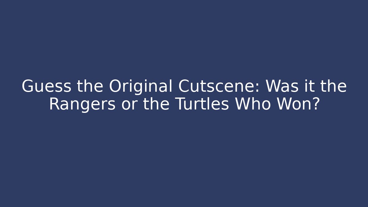 Guess the Original Cutscene: Was it the Rangers or the Turtles Who Won?