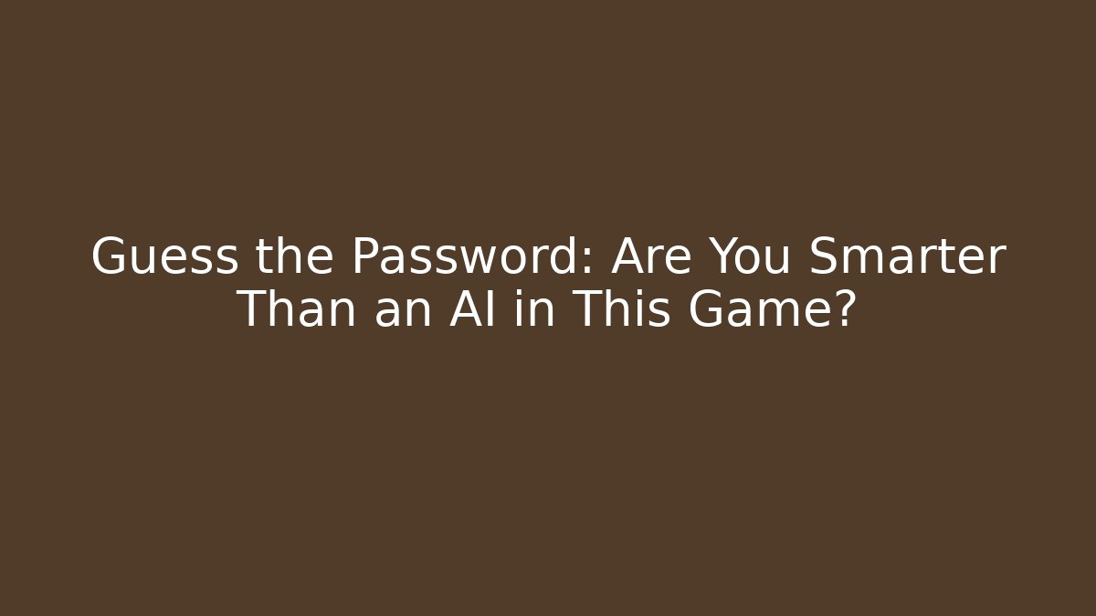 Guess the Password: Are You Smarter Than an AI in This Game?