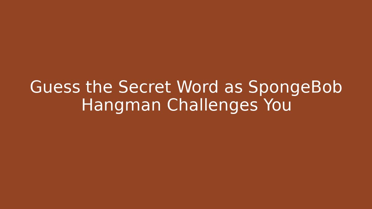 Guess the Secret Word as SpongeBob Hangman Challenges You
