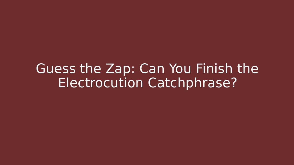 Guess the Zap: Can You Finish the Electrocution Catchphrase? - Boomer Naturals