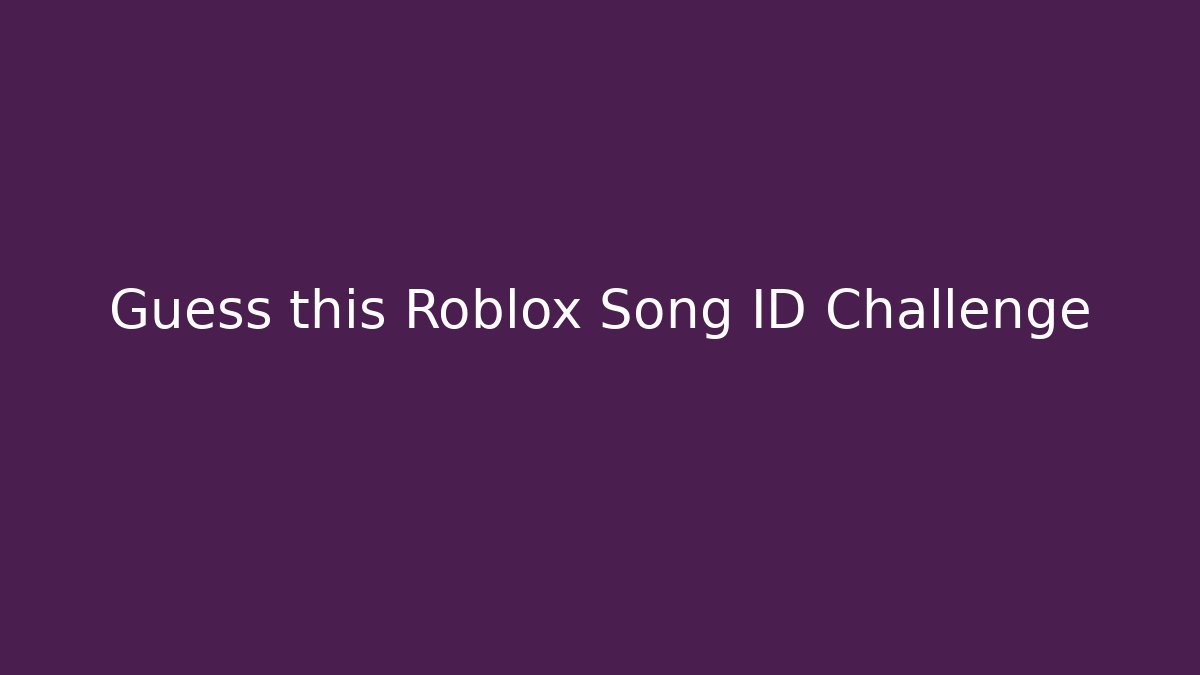 Guess this Roblox Song ID Challenge