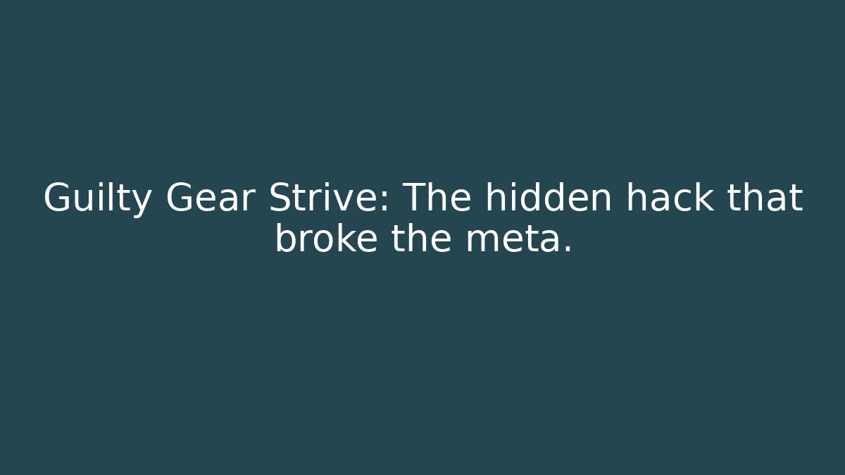 Guilty Gear Strive: The hidden hack that broke the meta.