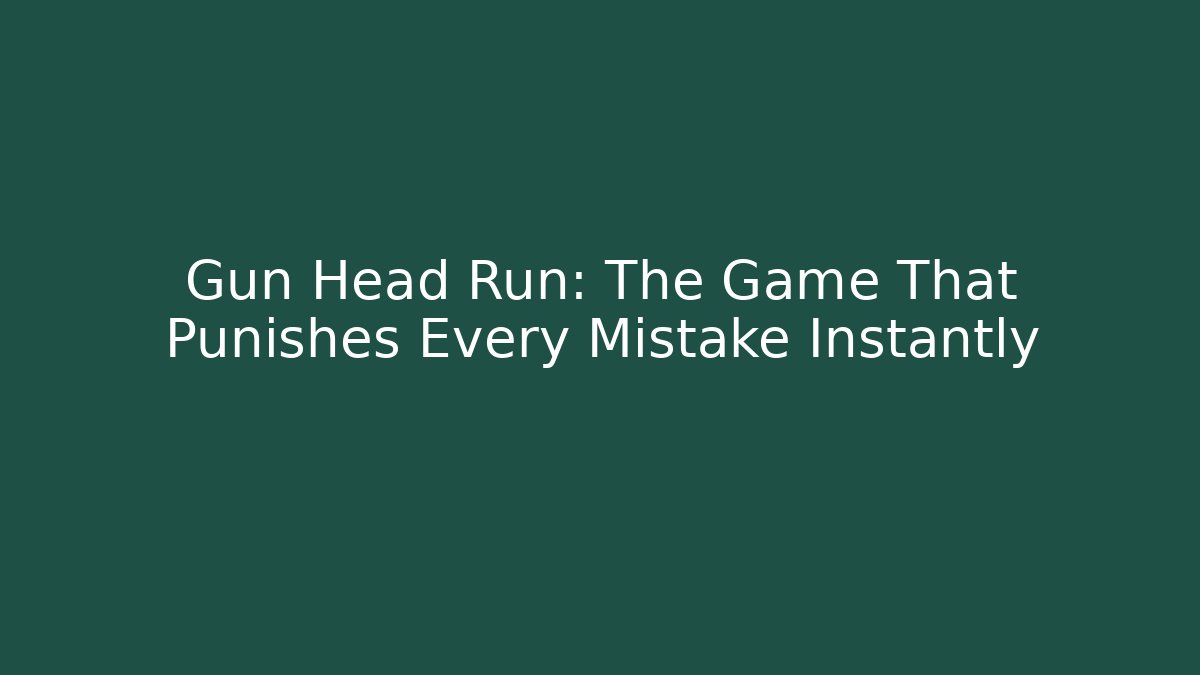 Gun Head Run: The Game That Punishes Every Mistake Instantly - Boomer Naturals