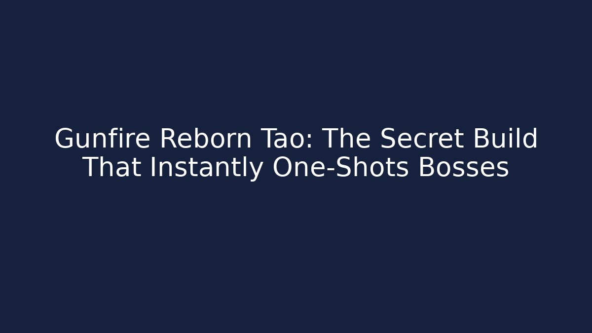 Gunfire Reborn Tao: The Secret Build That Instantly One-Shots Bosses