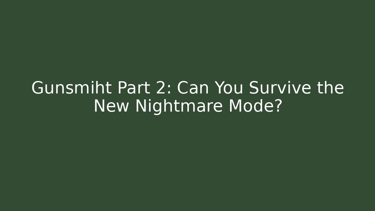 Gunsmiht Part 2: Can You Survive the New Nightmare Mode? - Boomer Naturals