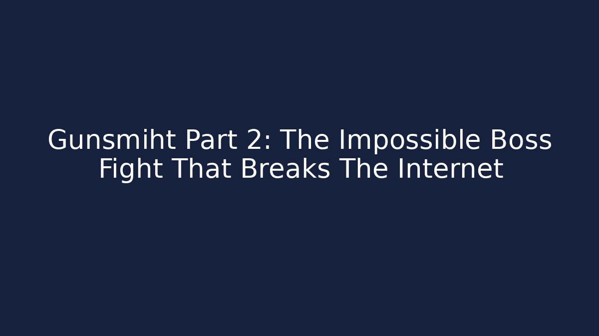 Gunsmiht Part 2: The Impossible Boss Fight That Breaks The Internet