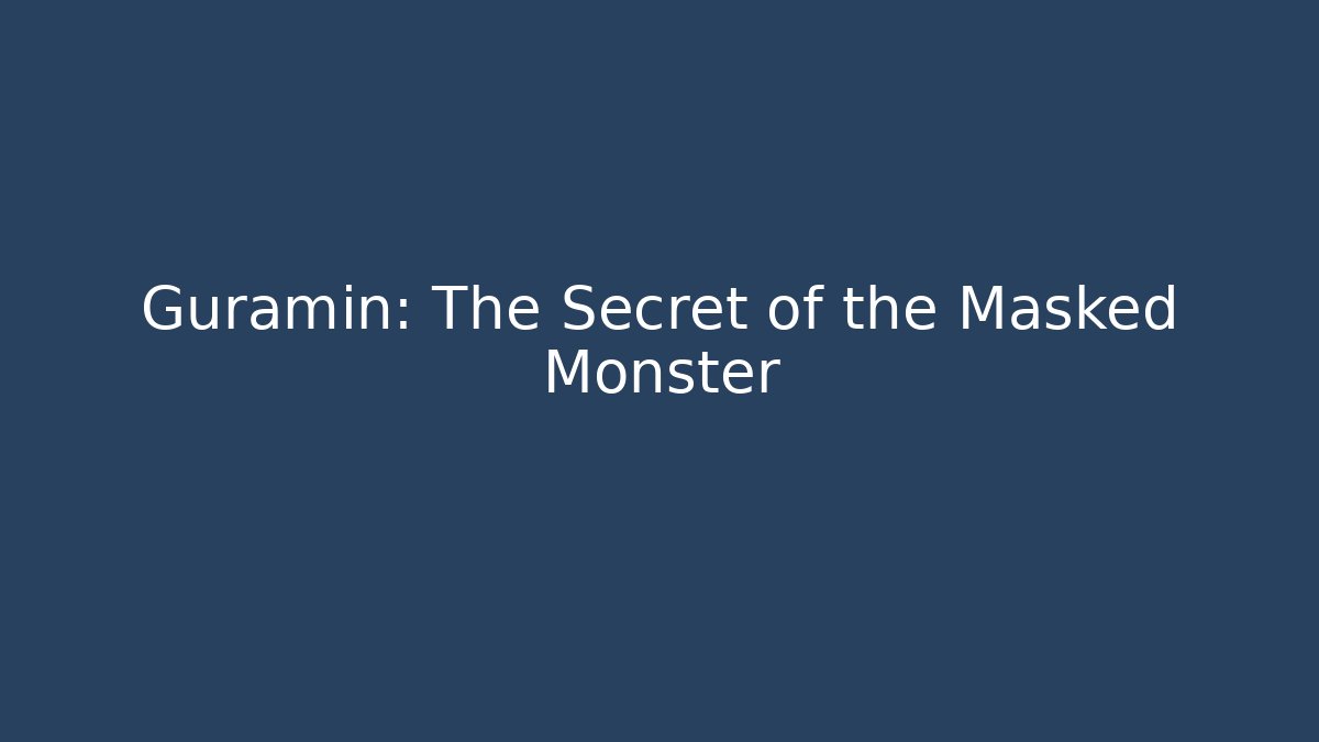 Guramin: The Secret of the Masked Monster