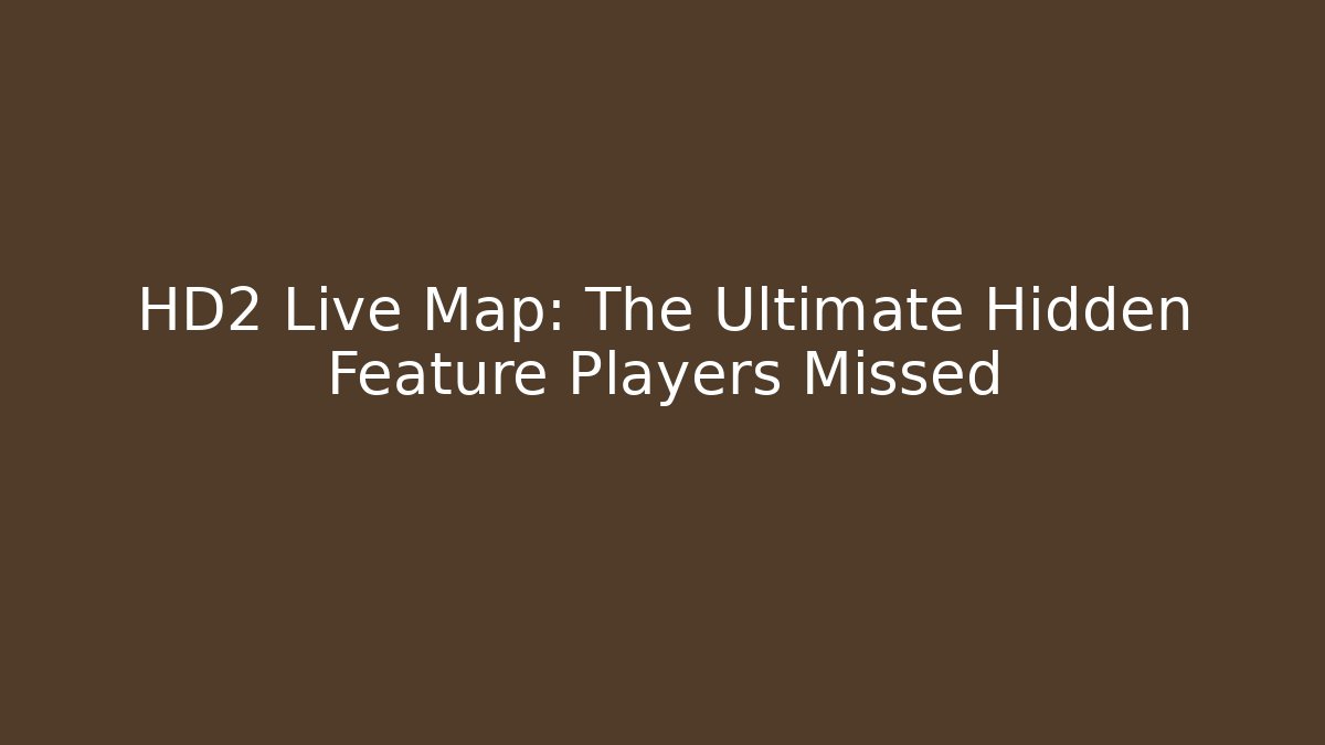 HD2 Live Map: The Ultimate Hidden Feature Players Missed