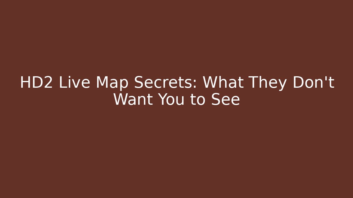 HD2 Live Map Secrets: What They Don't Want You to See