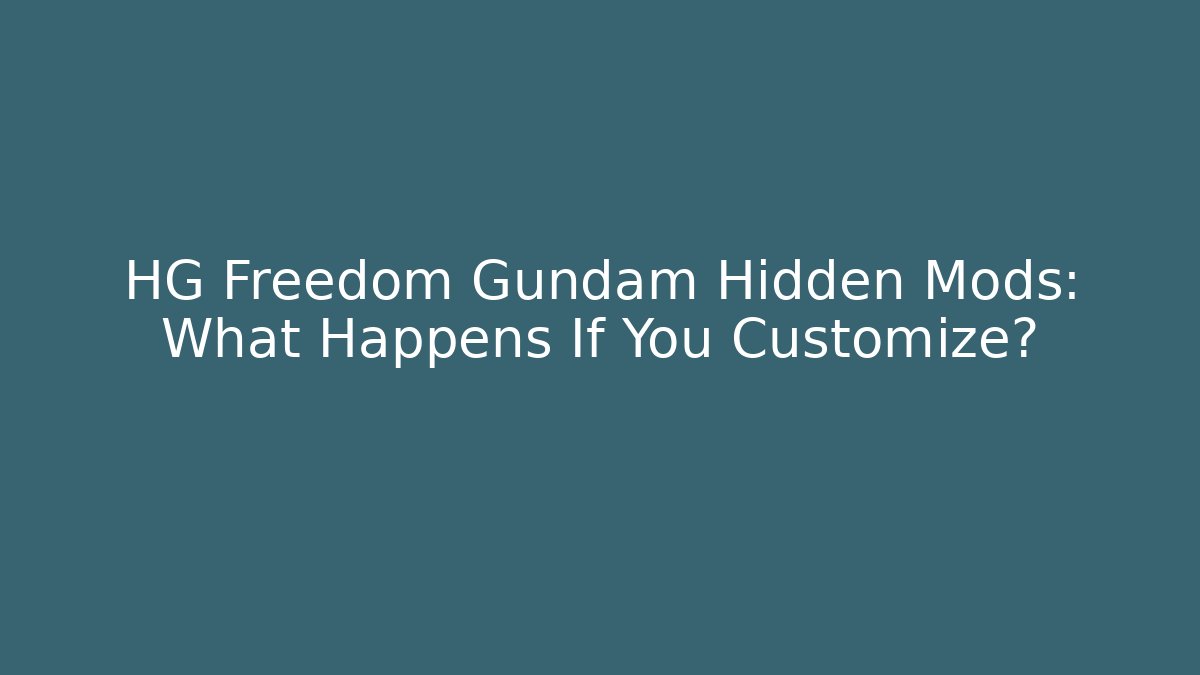 HG Freedom Gundam Hidden Mods: What Happens If You Customize?