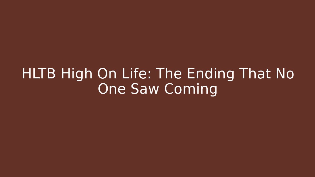 HLTB High On Life: The Ending That No One Saw Coming
