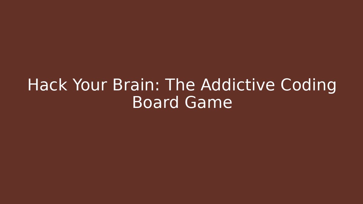Hack Your Brain: The Addictive Coding Board Game