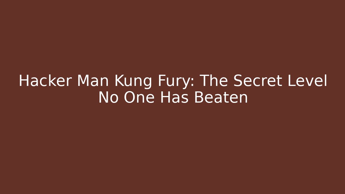 Hacker Man Kung Fury: The Secret Level No One Has Beaten