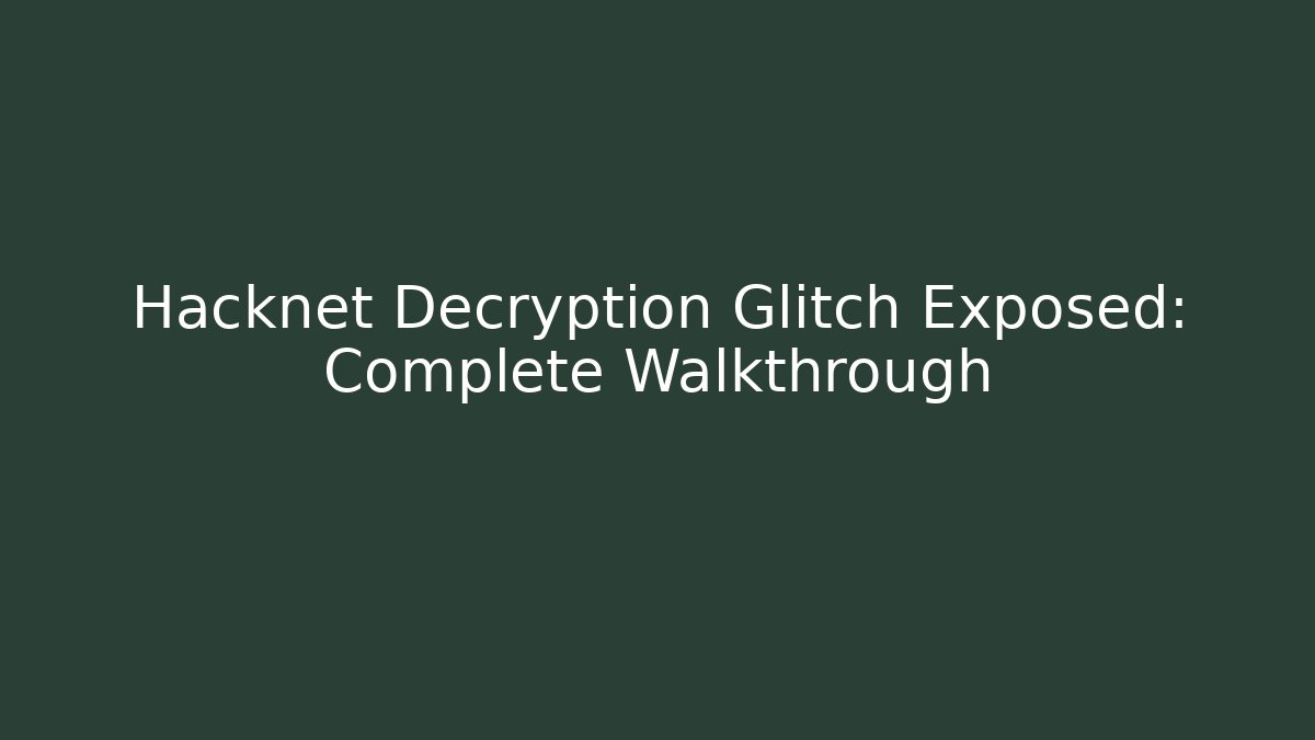 Hacknet Decryption Glitch Exposed: Complete Walkthrough