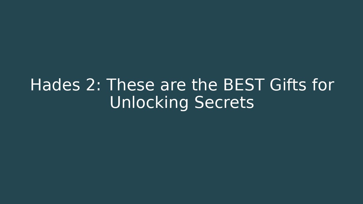 Hades 2: These are the BEST Gifts for Unlocking Secrets