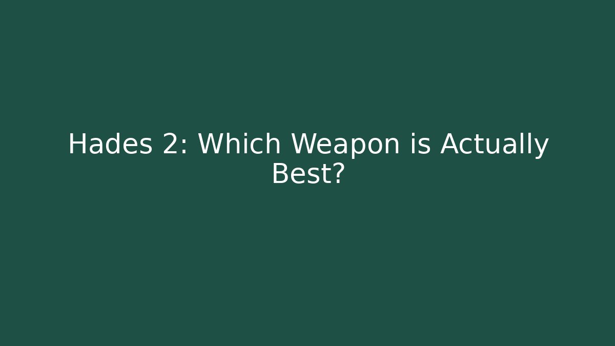 Hades 2: Which Weapon is Actually Best?
