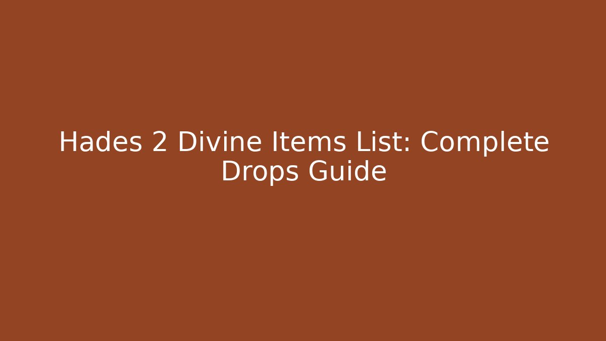 Hades 2 Divine Items List: Complete Drops Guide