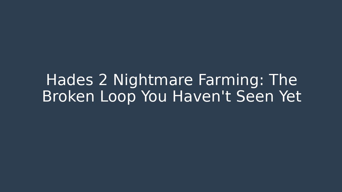 Hades 2 Nightmare Farming: The Broken Loop You Haven’t Seen Yet