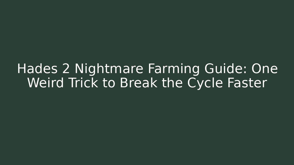 Hades 2 Nightmare Farming Guide: One Weird Trick to Break the Cycle Faster