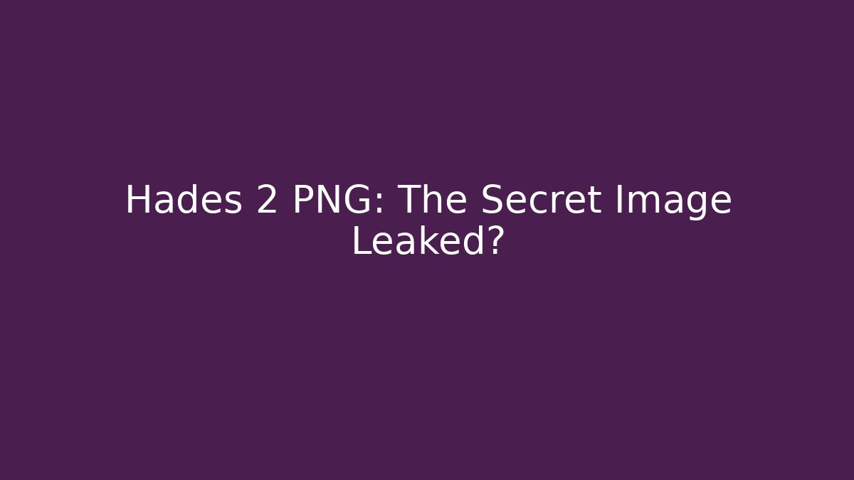 Hades 2 PNG: The Secret Image Leaked?