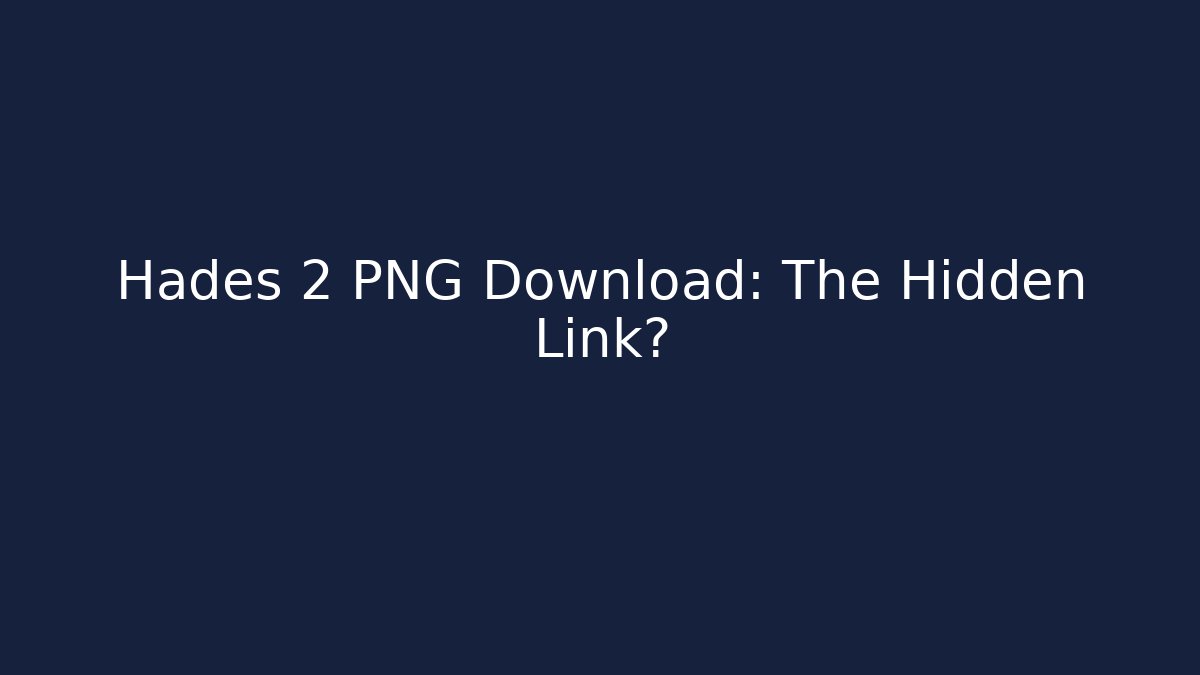 Hades 2 PNG Download: The Hidden Link?