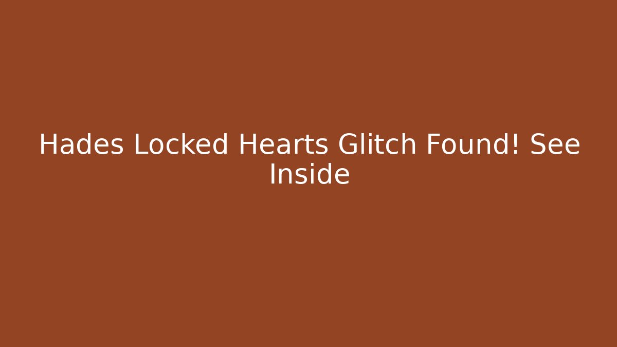 Hades Locked Hearts Glitch Found! See Inside - Boomer Naturals