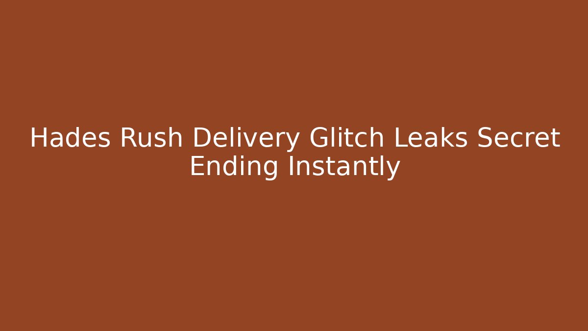 Hades Rush Delivery Glitch Leaks Secret Ending Instantly