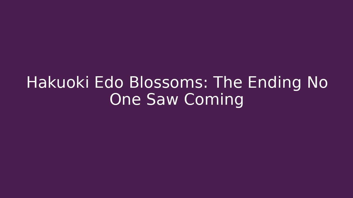 Hakuoki Edo Blossoms: The Ending No One Saw Coming