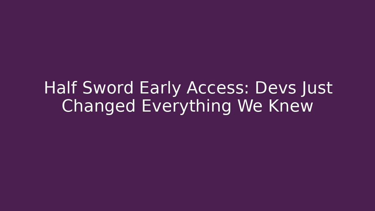 Half Sword Early Access: Devs Just Changed Everything We Knew