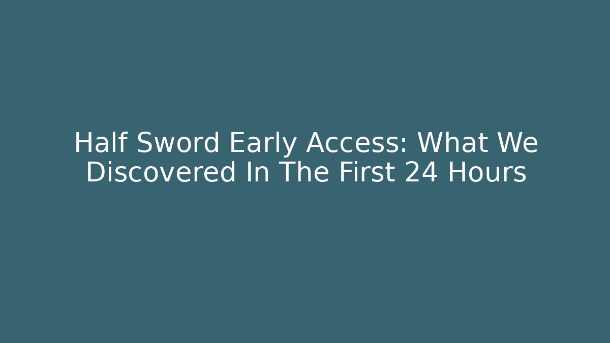Half Sword Early Access: What We Discovered In The First 24 Hours