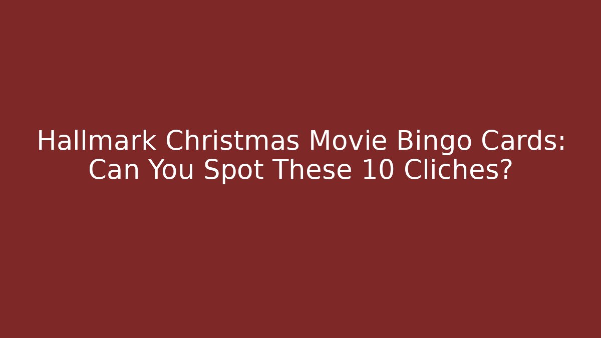Hallmark Christmas Movie Bingo Cards: Can You Spot These 10 Cliches?
