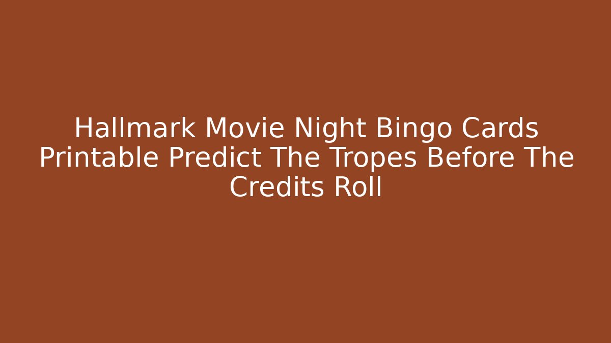 Hallmark Movie Night Bingo Cards Printable Predict The Tropes Before The Credits Roll