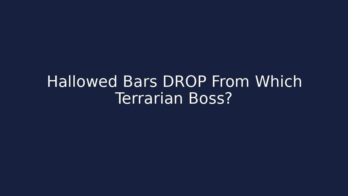 Hallowed Bars DROP From Which Terrarian Boss?