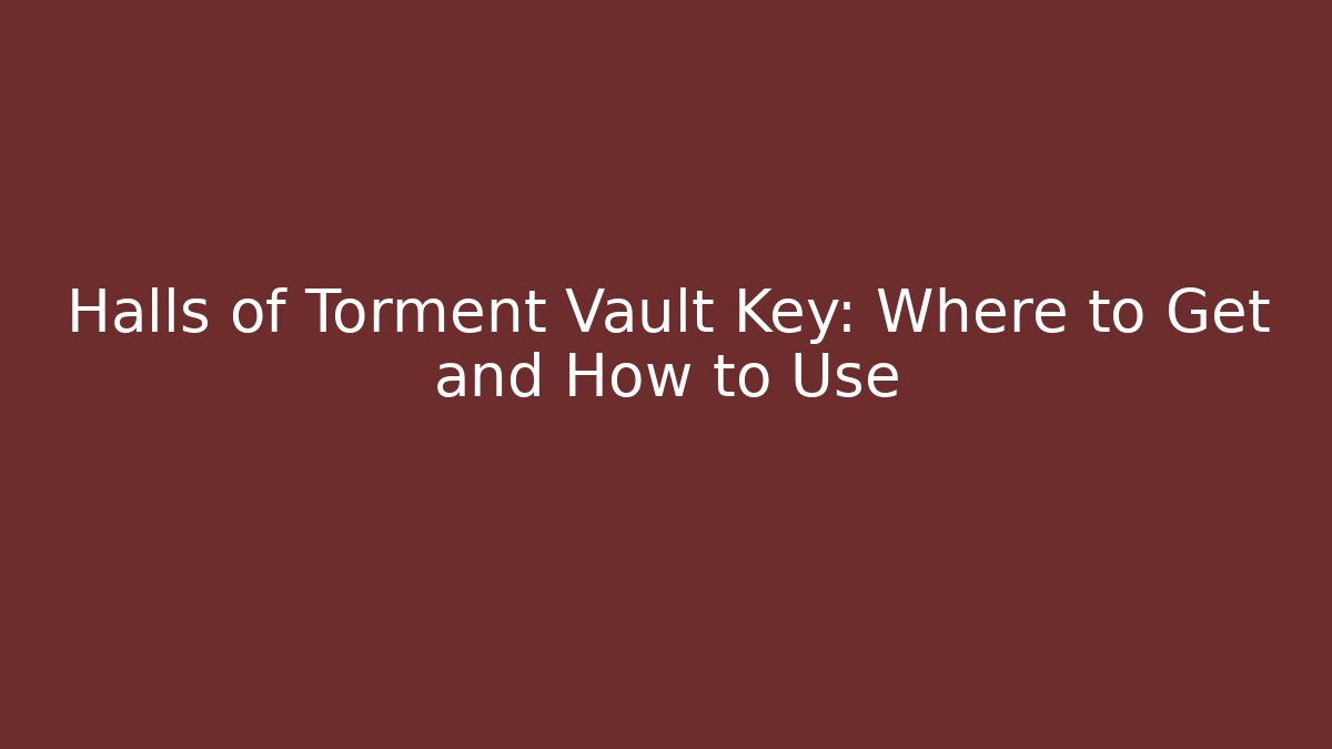 halls of torment vault guide