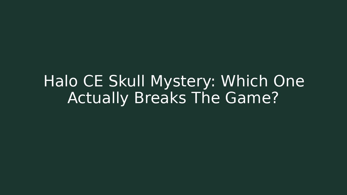 Halo CE Skull Mystery: Which One Actually Breaks The Game?