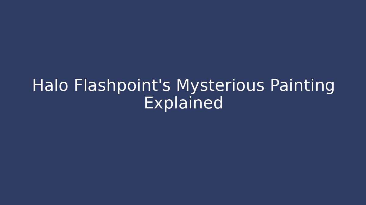 Halo Flashpoint’s Mysterious Painting Explained