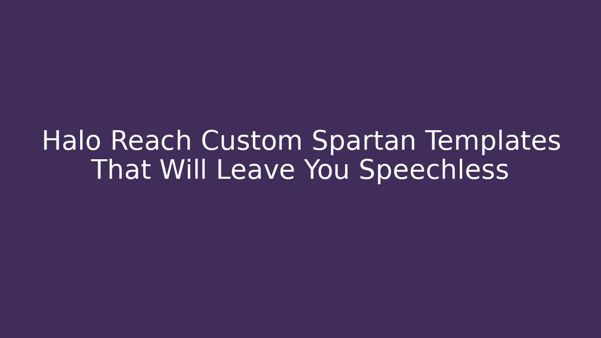 Halo Reach Custom Spartan Templates That Will Leave You Speechless