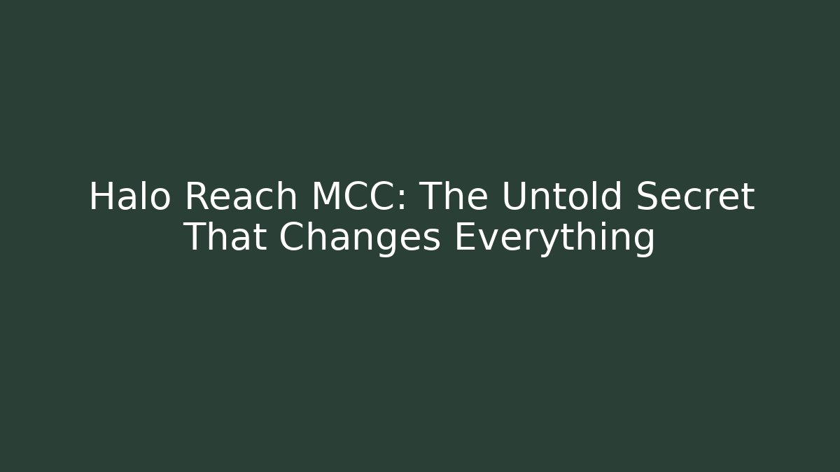 Halo Reach MCC: The Untold Secret That Changes Everything
