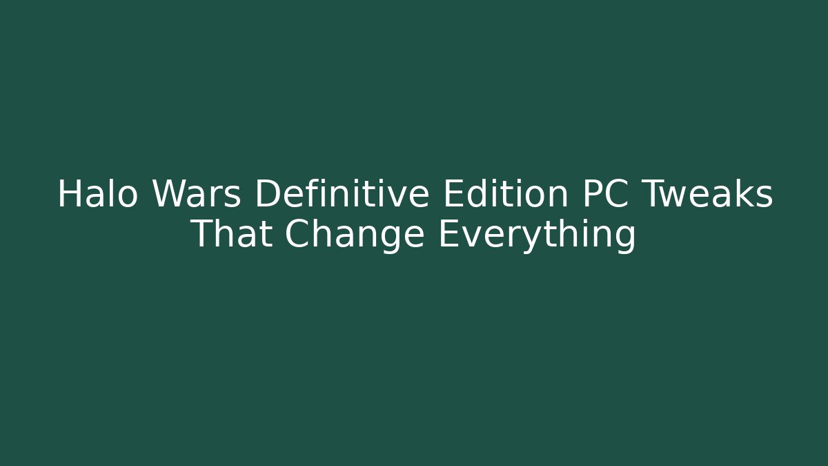 Halo Wars Definitive Edition PC Tweaks That Change Everything