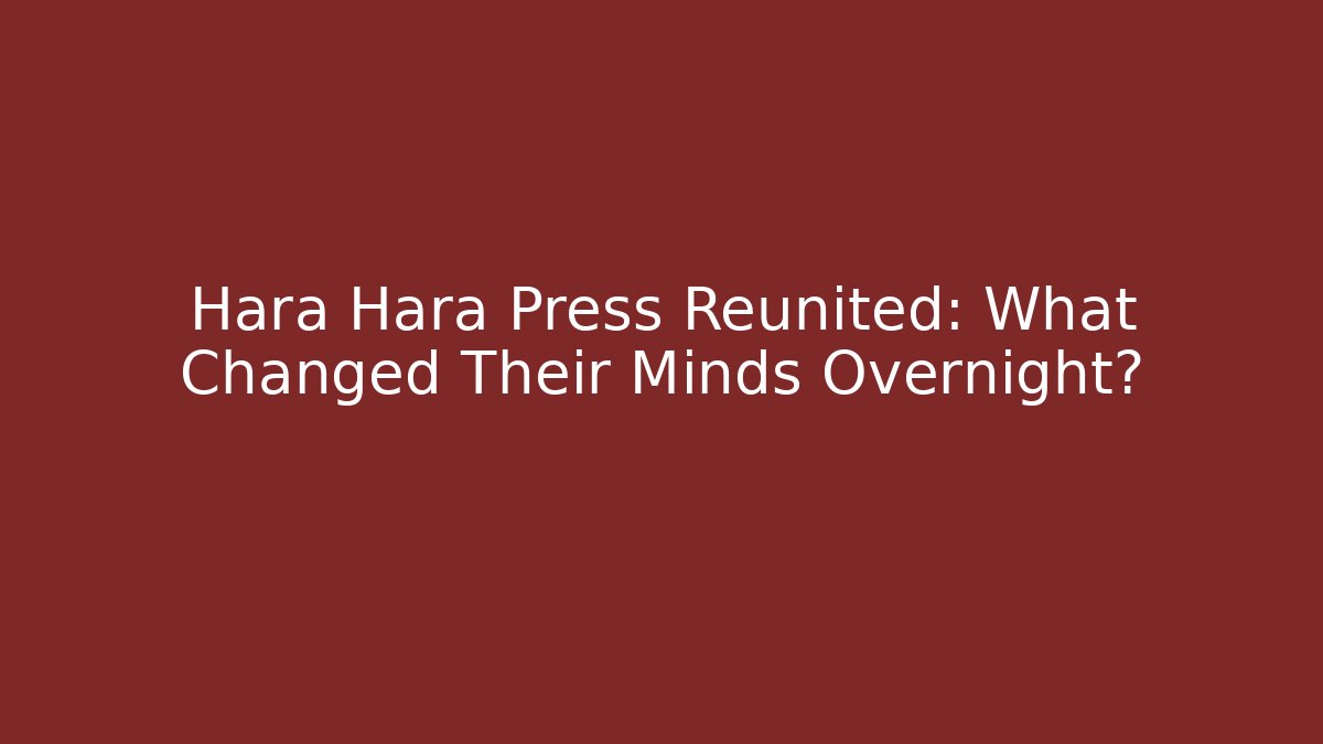 Hara Hara Press Reunited: What Changed Their Minds Overnight?