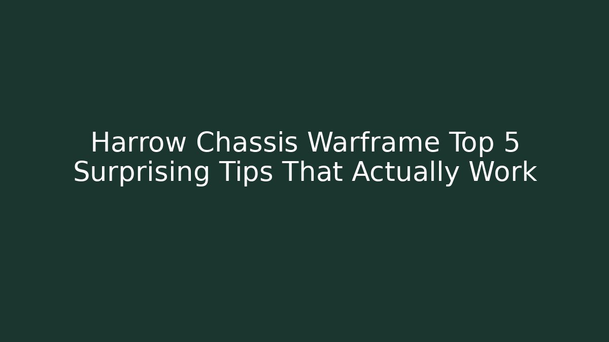 Harrow Chassis Warframe Top 5 Surprising Tips That Actually Work