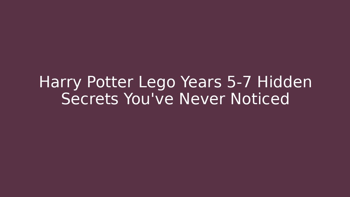 Harry Potter Lego Years 5-7 Hidden Secrets You've Never Noticed