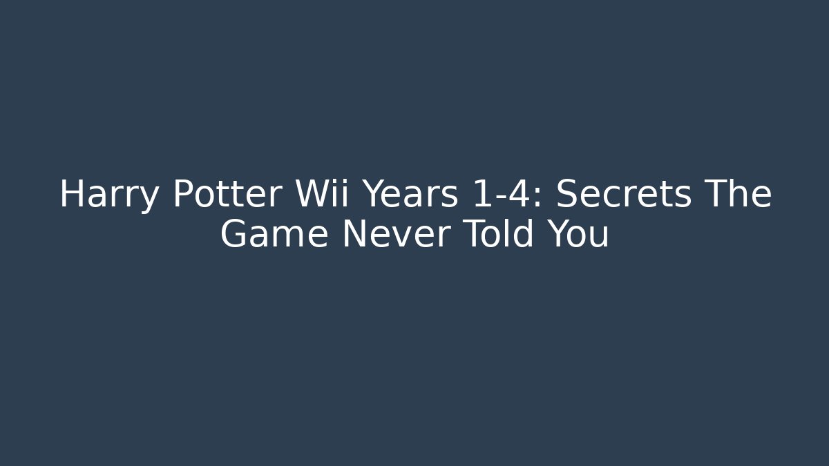 Harry Potter Wii Years 1-4: Secrets The Game Never Told You