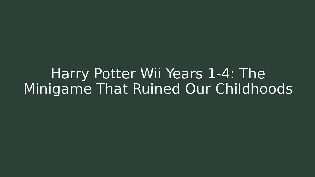 Harry Potter Wii Years 1-4: The Minigame That Ruined Our Childhoods