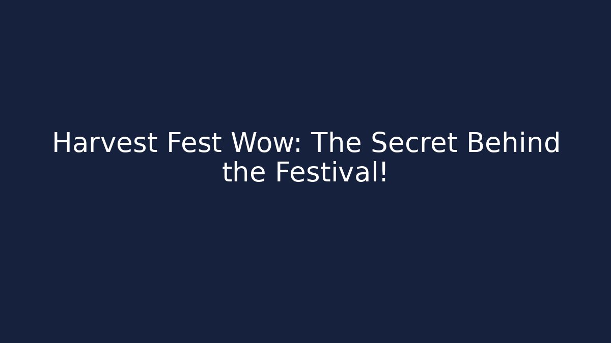 Harvest Fest Wow: The Secret Behind the Festival!