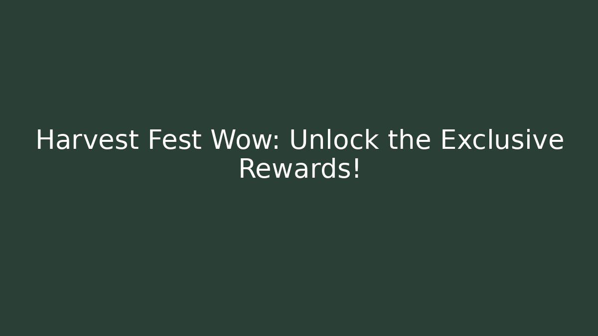 Harvest Fest Wow: Unlock the Exclusive Rewards! - Boomer Naturals